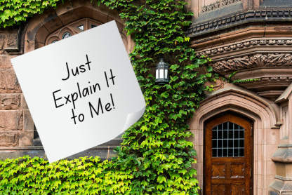 An ivy covered building overlaid with a post-it note with text that reads Just Explain it to Me